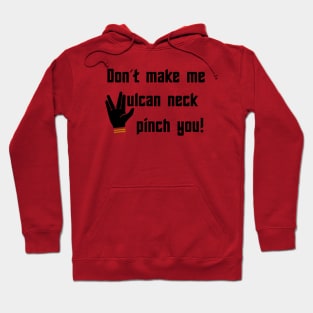 Don't make me Vulcan neck pinch you Hoodie